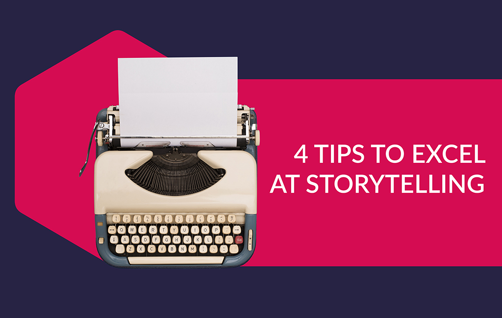 4 tips to help you excel at storytelling