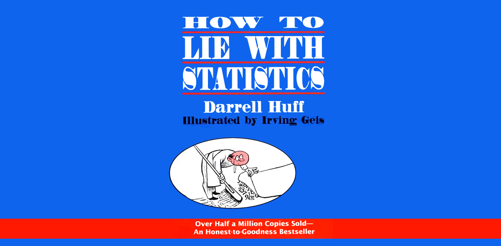 How to Lie with Statistics by Darrell Huff